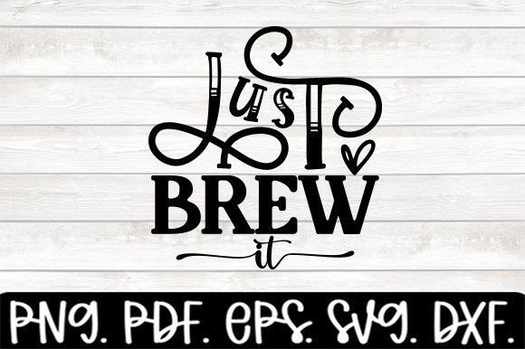 Just Brew It Funny Coffee Svg: A Designer’s Review