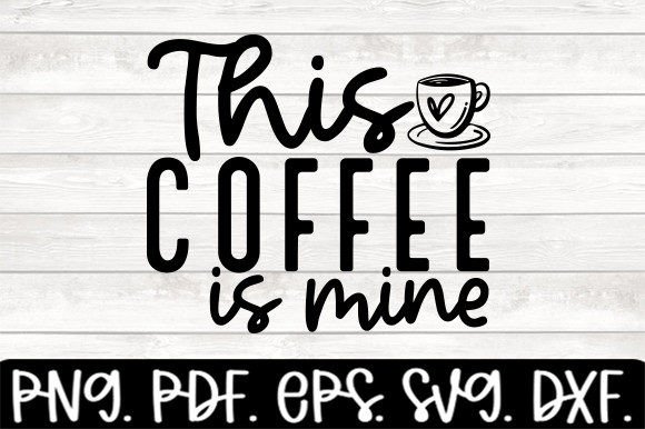 Review: This Coffee is Mine Funny Coffee Svg for Embroidery
