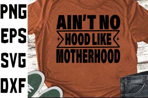 Reviewing the Funny Mom SVG: Ain’t No Hood Like Motherhood